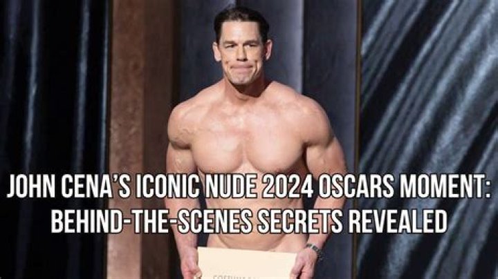John Cena’s Iconic Nude 2024 Oscars Moment: Behind-the-Scenes Secrets Revealed
